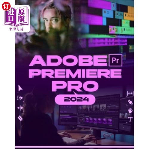 海外直订Adobe Premiere Pro 2024: Your Ultimate Toolkit to Learn the Newest Features, Tec Adobe Prem