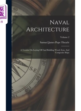 海外直订Naval Architecture: A Treatise On Laying Off And Building Wood, Iron, And Compos 造船学:关于裁减和建造木、