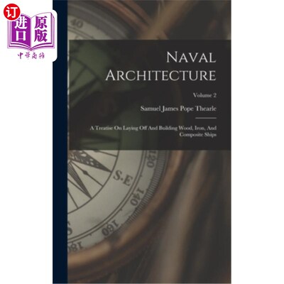 海外直订Naval Architecture: A Treatise On Laying Off And Building Wood, Iron, And Compos 造船学:关于裁减和建造木、