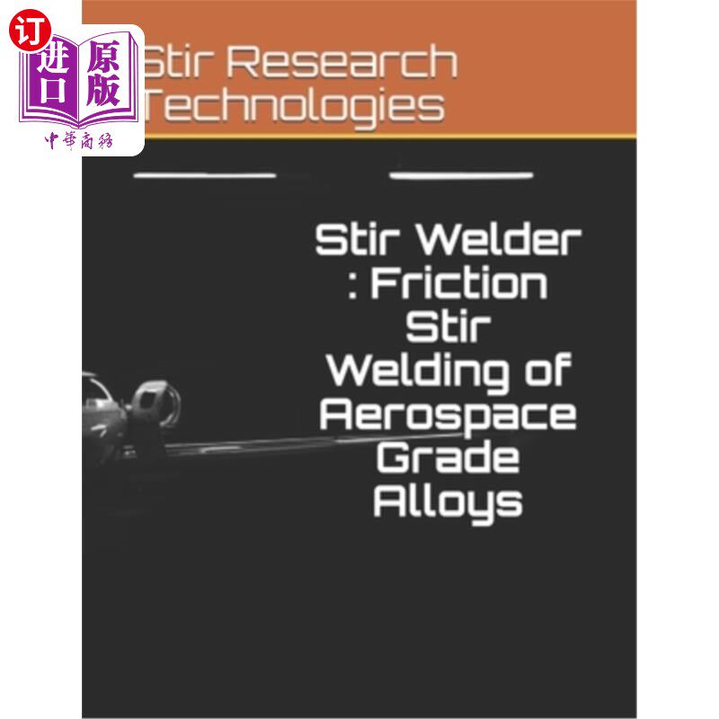海外直订Stir Welder: Friction Stir Welding of Aerospace Grade Alloys 搅拌焊机:航空航天级合金的搅拌摩擦焊接