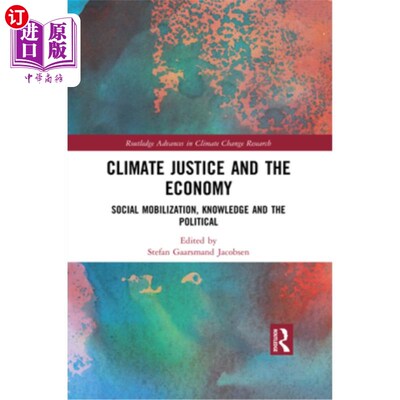 海外直订Climate Justice and the Economy: Social Mobilization, Knowledge and the Politica 气候正义与经济:社会动员、