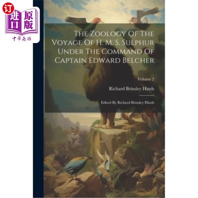 海外直订The Zoology Of The Voyage Of H. M. S. Sulphur Under The Command Of Captain Edwar 爱德华·贝尔彻船长指挥下的