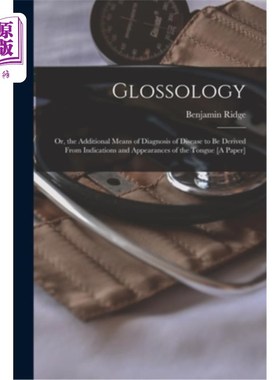 海外直订Glossology: Or, the Additional Means of Diagnosis of Disease to Be Derived From  词汇学:或，从舌头的指征和