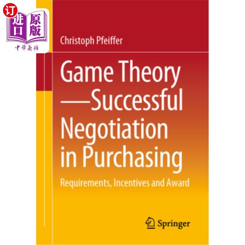 海外直订Game Theory - Successful Negotiation in Purchasing: Requirements, Incentives and 博弈论——成功的采购谈判: