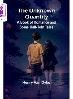 海外直订The Unknown Quantity: A Book of Romance and Some Half-Told Tales 《未知的数量：一本浪漫和一些半途而终的故事