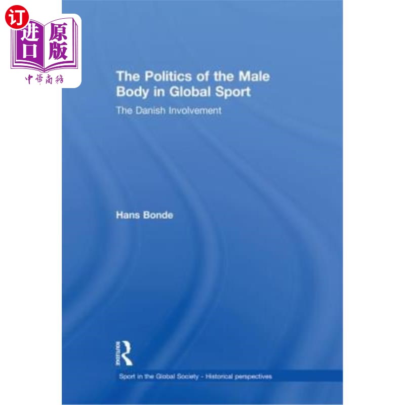 海外直订The Politics of the Male Body in Global Sport: The Danish Involvement 全球体育运动中的男性身体政治:丹麦人的