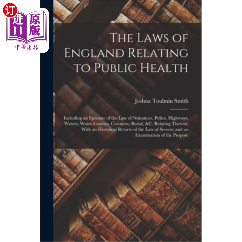 海外直订The Laws of England Relating to Public Health: Including an Epitome of the Law o 英格兰公共卫生法:包括妨害