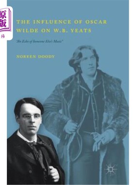 海外直订The Influence of Oscar Wilde on W.B. Yeats: An Echo of Someone Else's Music 奥斯卡·王尔德对W.B.叶芝的影响：