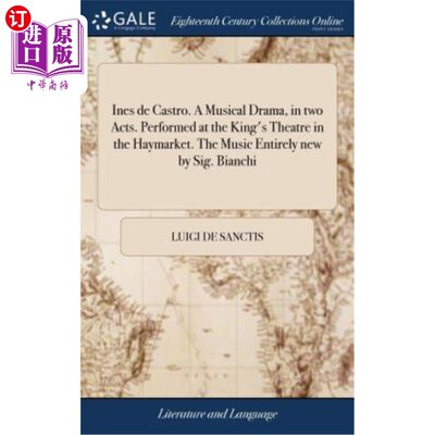 海外直订Ines de Castro. A Musical Drama, in two Acts. Performed at the King's Theatre in 我是卡斯特罗。一部两幕的音