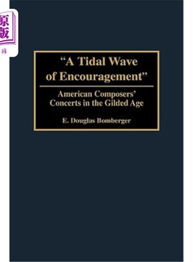 海外直订A Tidal Wave of Encouragement: American Composers' Concerts in the Gilded Age 鼓励的浪潮：镀金时代的美国作