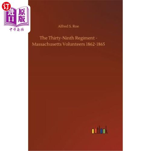 海外直订The Thirty-Ninth Regiment - Massachusetts Volunteers 1862-1865 第39团-马萨诸塞州志愿军1862-1865年