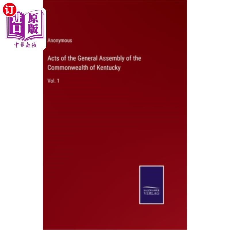 海外直订Acts of the General Assembly of the Commonwealth of Kentucky: Vol. 1 肯塔基州议会法案:第1卷
