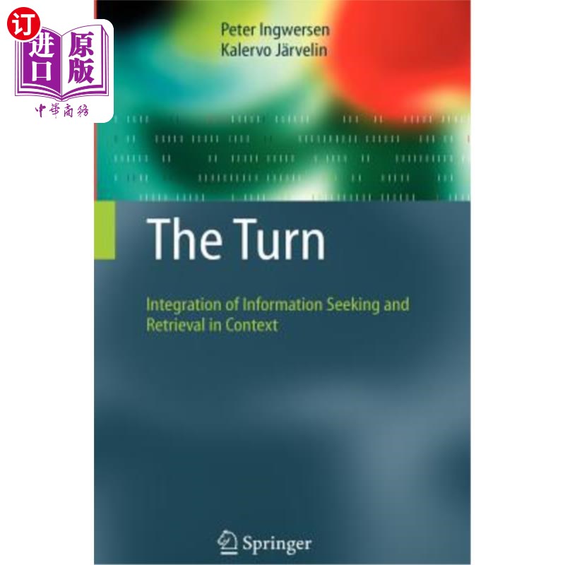 海外直订The Turn: Integration of Information Seeking and Retrieval in Context 转向:在语境中整合信息搜索和检索