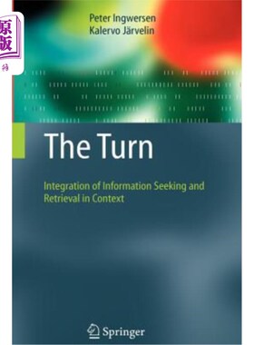 海外直订The Turn: Integration of Information Seeking and Retrieval in Context 转向:在语境中整合信息搜索和检索