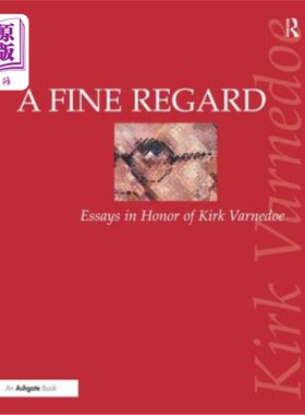 海外直订A Fine Regard: Essays in Honor of Kirk Varnedoe 致敬：纪念柯克·瓦内多的文章