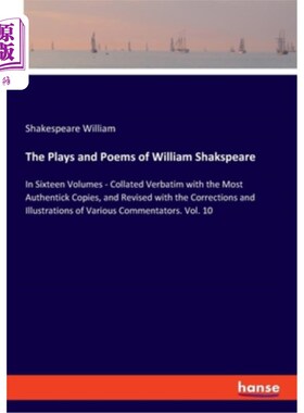 海外直订The Plays and Poems of William Shakspeare: In Sixteen Volumes - Collated Verbati 威廉·沙克斯皮尔的戏剧和诗