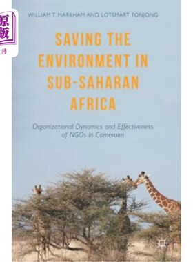 海外直订Saving the Environment in Sub-Saharan Africa: Organizational Dynamics and Effect 拯救撒哈拉以南非洲的环境：