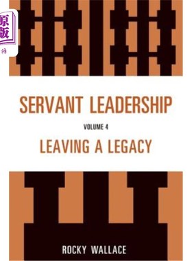海外直订Servant Leadership, Volume 4: Leaving a Legacy 仆人式领导，第四卷:留下遗产