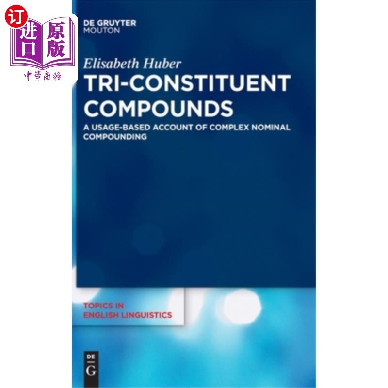海外直订Tri-Constituent Compounds: A Usage-Based Account of Complex Nominal Compounding 三成分化合物:基于用法的复杂