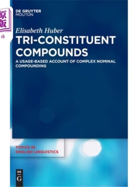 海外直订Tri-Constituent Compounds: A Usage-Based Account of Complex Nominal Compounding 三成分化合物:基于用法的复杂