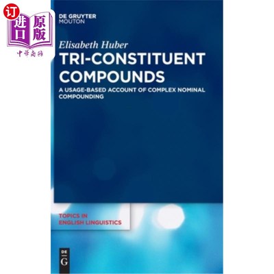 海外直订Tri-Constituent Compounds: A Usage-Based Account of Complex Nominal Compounding 三成分化合物:基于用法的复杂