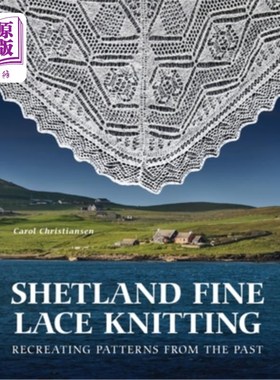 海外直订Shetland Fine Lace Knitting: Recreating Patterns from the Past. 设得兰精致蕾丝编织：重现过去的图案。