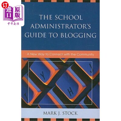 海外直订The School Administrator's Guide to Blogging: A New Way to Connect with the Comm 学校管理员博客指南:与社区