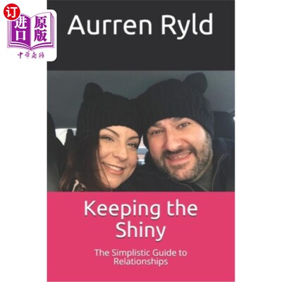 海外直订Keeping the Shiny: The Simplistic Guide to Relationships 保持光泽：简单化的人际关系指南