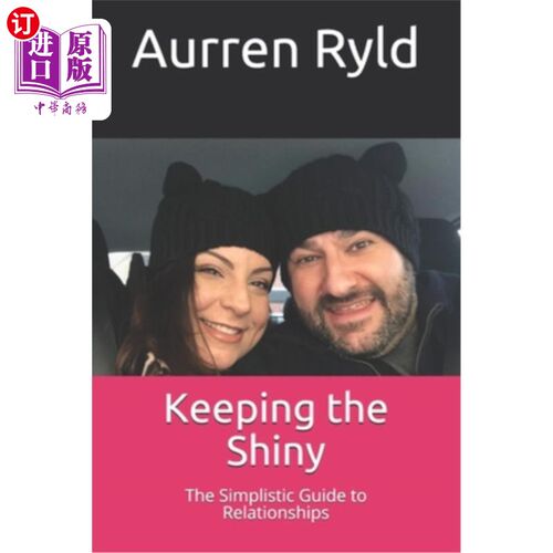 海外直订Keeping the Shiny: The Simplistic Guide to Relationships 保持光泽：简单化的人际关系指南