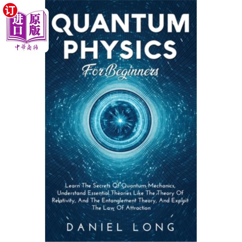 海外直订Quantum Physics: Learn The Secrets Of Quantum Mechanics, Understand Essential Th 量子物理:学习量子力学的秘
