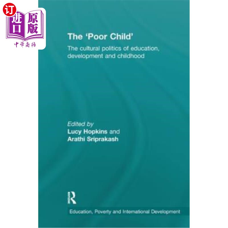海外直订The 'Poor Child': The Cultural Politics of Education, Development and Childhood “穷孩子”:教育、发展和儿童