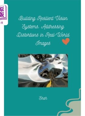 海外直订Building Resilient Vision Systems: Addressing Distortions in Real-World Images 构建弹性视觉系统：处理真实世
