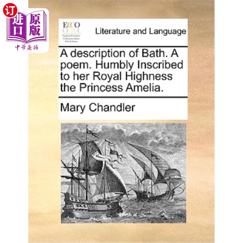 海外直订A Description of Bath. a Poem. Humbly Inscribed to Her Royal Highness the Prince 巴斯的描述。一首诗。谨致阿