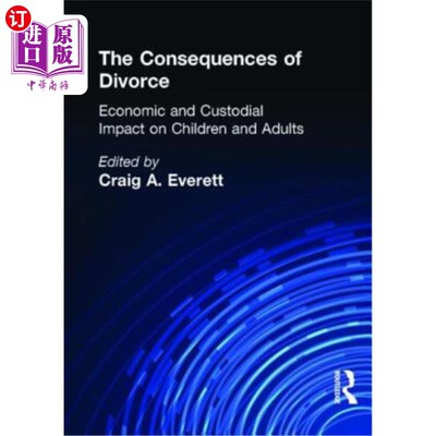 海外直订The Consequences of Divorce: Economic and Custodial Impact on Children and Adult 离婚的后果:对儿童和成人的