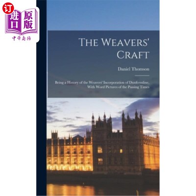 海外直订The Weavers' Craft: Being a History of the Weavers' Incorporation of Dunfermline 编织工的手艺:邓弗姆林与编