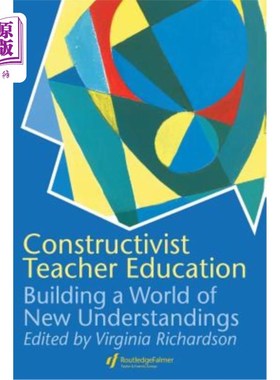 海外直订Constructivist Teacher Education: Building a World of New Understandings 建构主义教师教育：构建新的认识世界