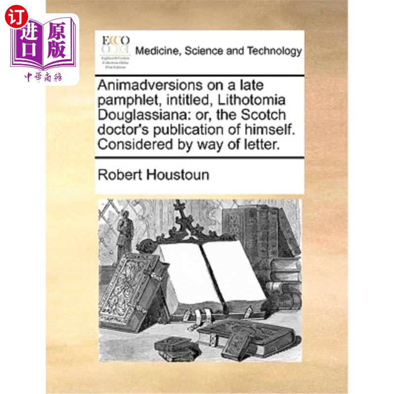 海外直订医药图书Animadversions on a Late Pamphlet, Intitled, Lithotomia Douglassiana: Or, the Sc 对一本晚期小册子的