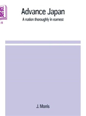 海外直订Advance Japan: a nation thoroughly in earnest 推进日本：一个彻底认真的国家
