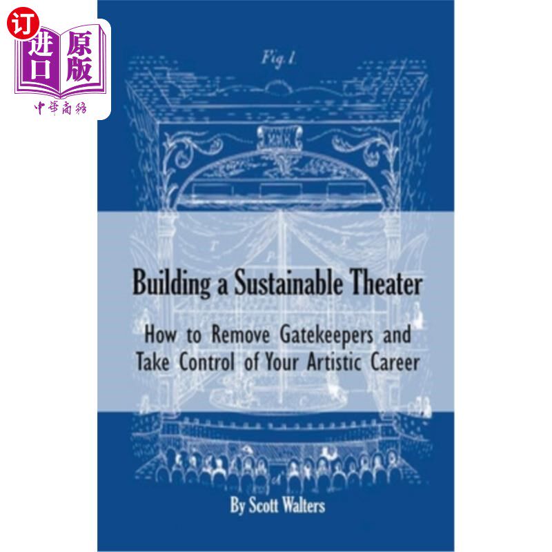 海外直订Building a Sustainable Theater: How to Remove Gatekeepers and Take Control of Yo 建立一个可持续发展的剧院：