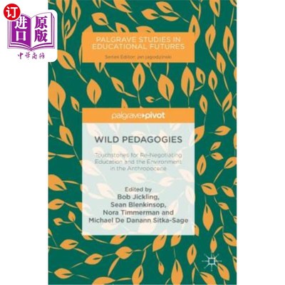 海外直订Wild Pedagogies: Touchstones for Re-Negotiating Education and the Environment in 野生教育学：人类世教育与环