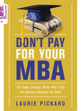 海外直订Don't Pay for Your MBA: The Faster, Cheaper, Better Way to Get the Business Educ 不要为MBA买单：更快、更便