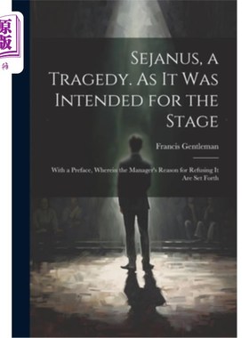 海外直订Sejanus, a Tragedy. As It Was Intended for the Stage; With a Preface, Wherein th 塞亚努斯，一个悲剧。因为它