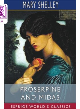 海外直订Proserpine and Midas (Esprios Classics): Two unpublished Mythological Dramas, Ed Proserpine