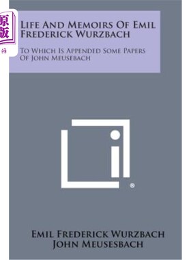 海外直订Life and Memoirs of Emil Frederick Wurzbach: To Which Is Appended Some Papers of 埃米尔·弗雷德里克·伍尔巴赫