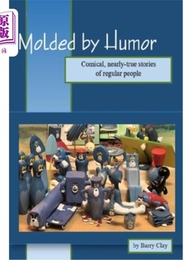 海外直订Molded by Humor: Comical, nearly-true stories of regular people 幽默塑造：普通人的滑稽、近乎真实的故事