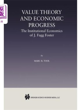 海外直订Value Theory and Economic Progress: The Institutional Economics of J. Fagg Foste 价值理论与经济进步:福斯特