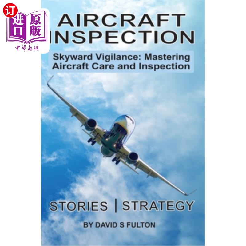 海外直订Aircraft Inspection: Skyward Vigilance: Mastering Aircraft Care and Inspection 飞机检查：空中警戒：掌握飞机
