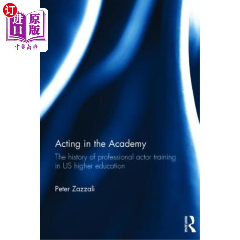 海外直订Acting in the Academy: The History of Professional Actor Training in Us Higher E 学院演艺：美国高等教育专业