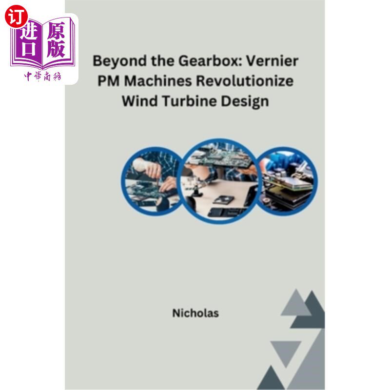海外直订Beyond the Gearbox: Vernier PM Machines Revolutionize Wind Turbine Design 超越变速箱：游标PM机器革新风力涡