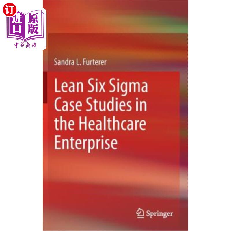 海外直订Lean Six SIGMA Case Studies in the Healthcare Enterprise 医疗企业精益六西格玛案例研究
